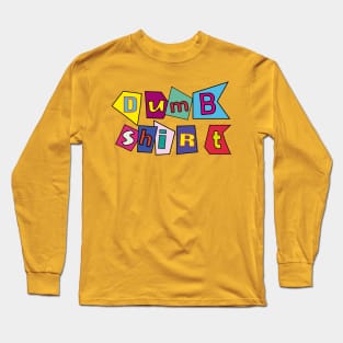 Dumb shirt Long Sleeve T-Shirt